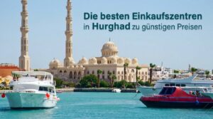 Die besten Einkaufszentren in Hurghada zu günstigen Preisen