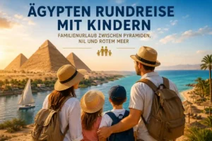 Ägypten Rundreise mit Kindern – Familienurlaub zwischen Pyramiden, Nil und Rotem Meer